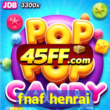 fnaf henrai